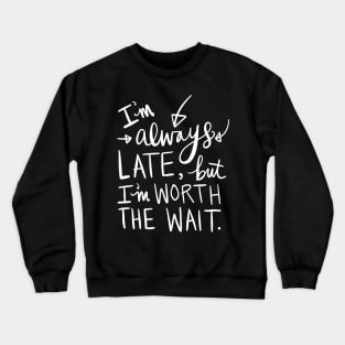Always Late: Funny Calligraphy Girlfriend Gift Idea T-Shirt Crewneck Sweatshirt